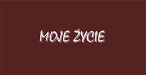 moje zycie